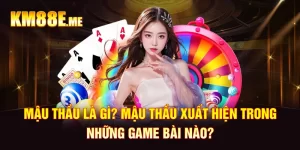 Mậu Thầu Là Gì? Mậu Thầu Xuất Hiện Trong Những Game Bài Nào?