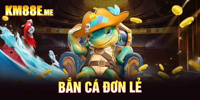 Bắn cá đơn lẻ