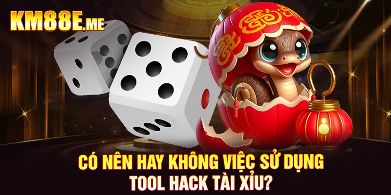 Có nên hay không việc sử dụng tool hack tài xỉu?