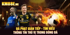 Đá Phạt Gián Tiếp - Tìm Hiểu Thông Tin Thú Vị Trong Bóng Đá