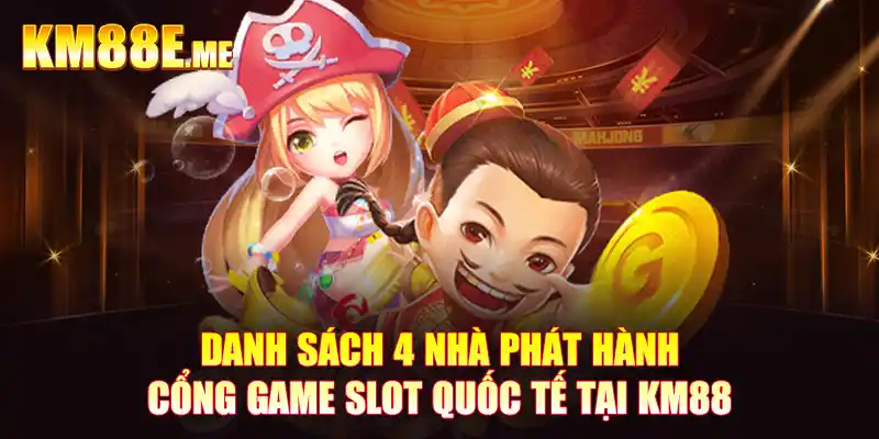 Danh sách 4 nhà phát hành cổng game Slot quốc tế tại KM88