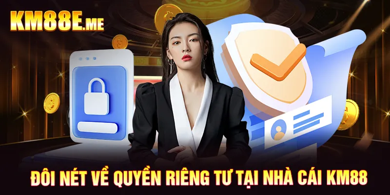 Đôi nét về quyền riêng tư tại nhà cái KM88