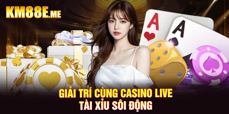 Giải trí cùng casino live Tài Xỉu sôi động