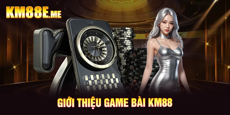 Giới thiệu game bài KM88