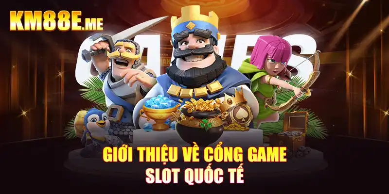 Giới thiệu về cổng game Slot quốc tế