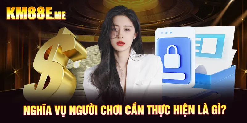 Nghĩa vụ người chơi cần thực hiện là gì