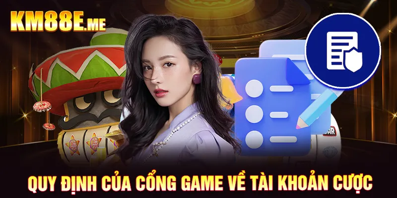 Quy định của cổng game về tài khoản cược