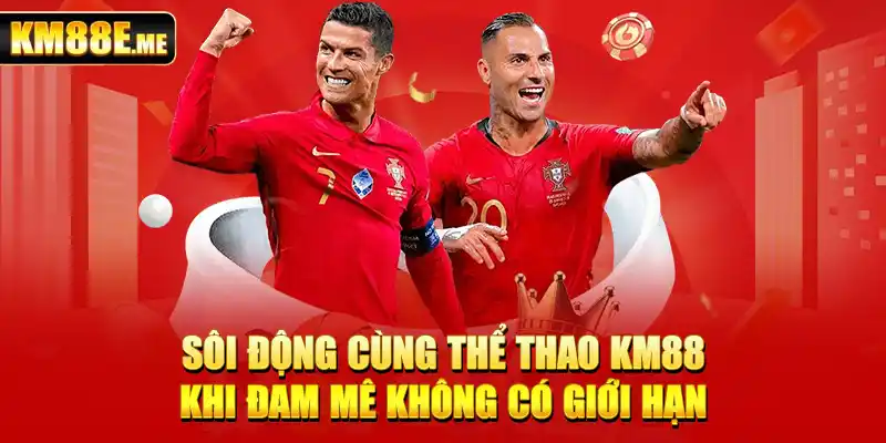 Sôi động cùng thể thao KM88 - khi đam mê không có giới hạn