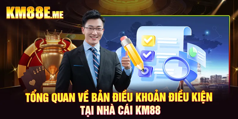 Tổng quan về bản điều khoản điều kiện tại nhà cái KM88