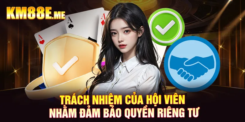 Trách nhiệm của hội viên nhằm đảm bảo quyền riêng tư