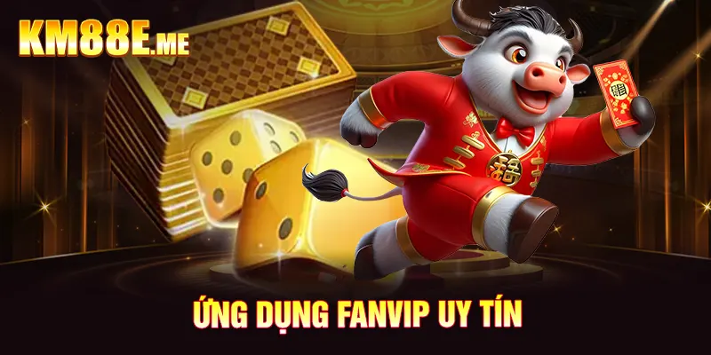 Ứng dụng Fanvip uy tín