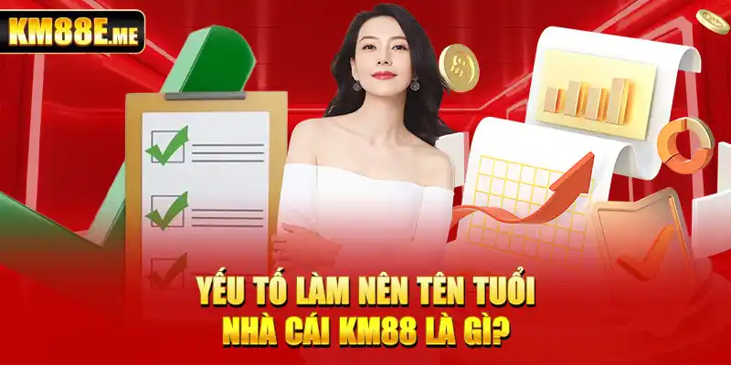 Yếu tố làm nên tên tuổi nhà cái KM88 là gì?